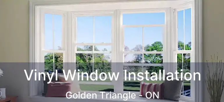 Vinyl Window Installation Golden Triangle - ON
