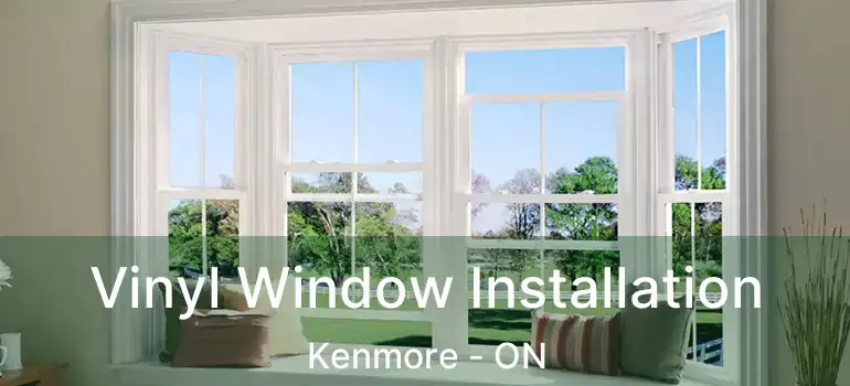 Vinyl Window Installation Kenmore - ON