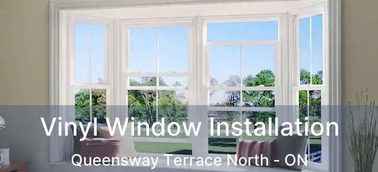 Vinyl Window Installation Queensway Terrace North - ON