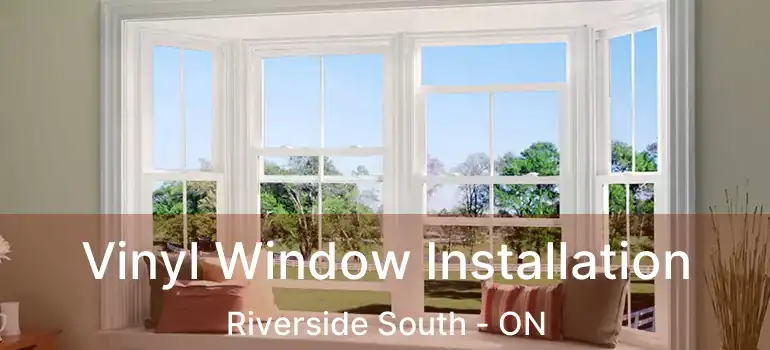  Vinyl Window Installation Riverside South - ON