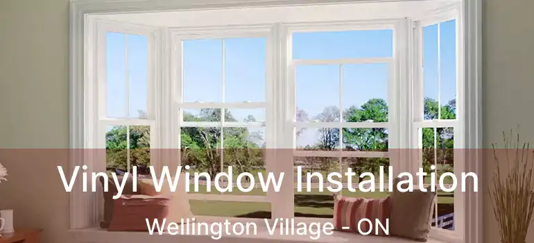 Vinyl Window Installation Wellington Village - ON