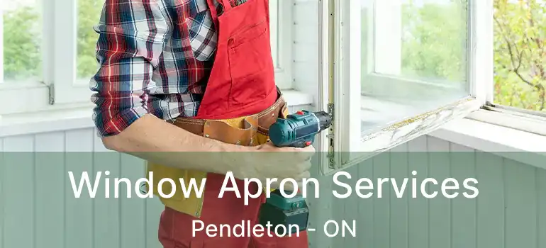 Window Apron Services Pendleton - ON