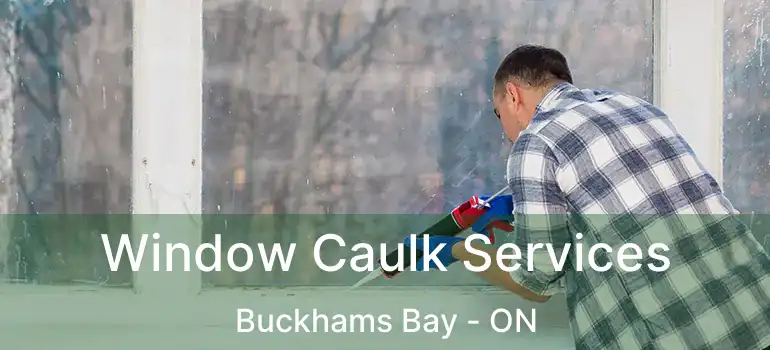 Window Caulk Services Buckhams Bay - ON