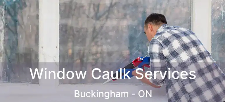 Window Caulk Services Buckingham - ON