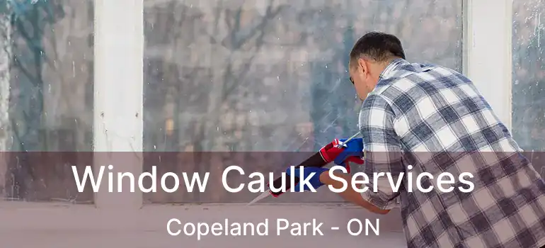 Window Caulk Services Copeland Park - ON