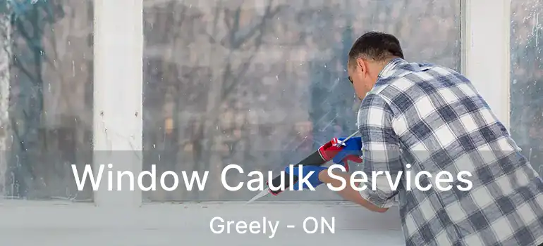 Window Caulk Services Greely - ON