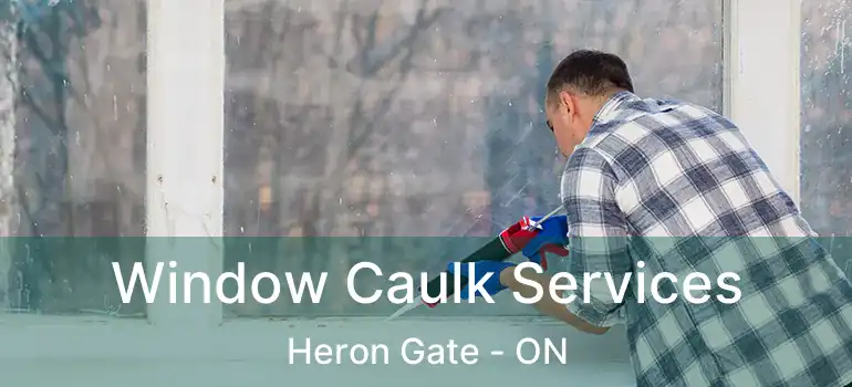 Window Caulk Services Heron Gate - ON