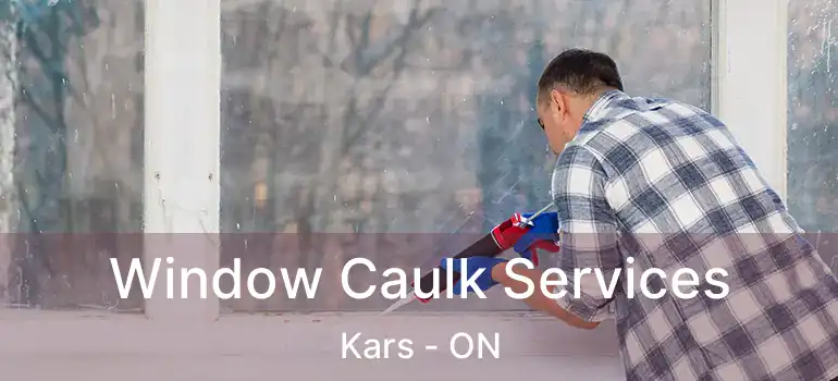 Window Caulk Services Kars - ON