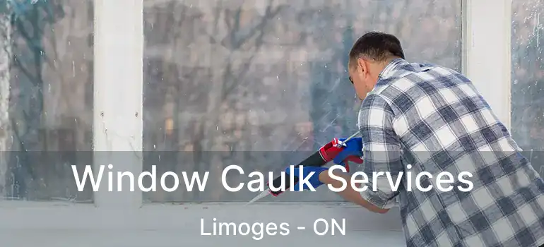 Window Caulk Services Limoges - ON