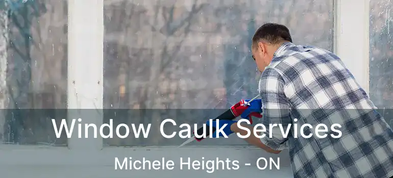 Window Caulk Services Michele Heights - ON