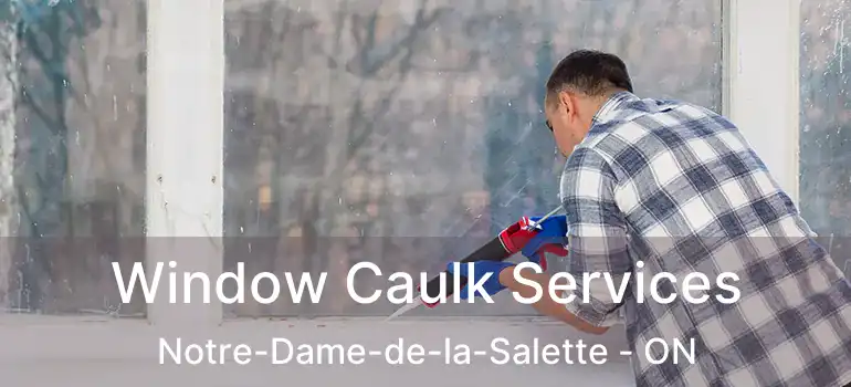 Window Caulk Services Notre-Dame-de-la-Salette - ON