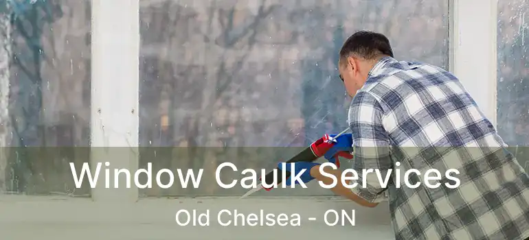  Window Caulk Services Old Chelsea - ON