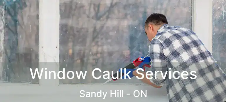  Window Caulk Services Sandy Hill - ON