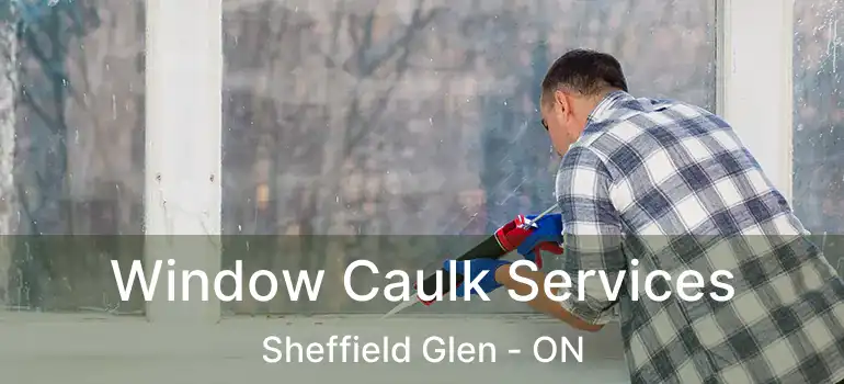 Window Caulk Services Sheffield Glen - ON