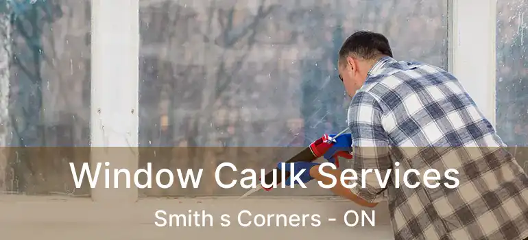 Window Caulk Services Smith s Corners - ON