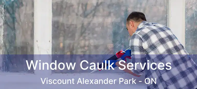 Window Caulk Services Viscount Alexander Park - ON