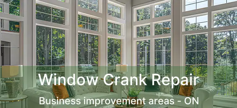  Window Crank Repair Business improvement areas - ON