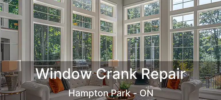  Window Crank Repair Hampton Park - ON