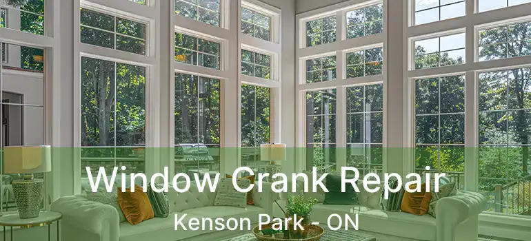 Window Crank Repair Kenson Park - ON