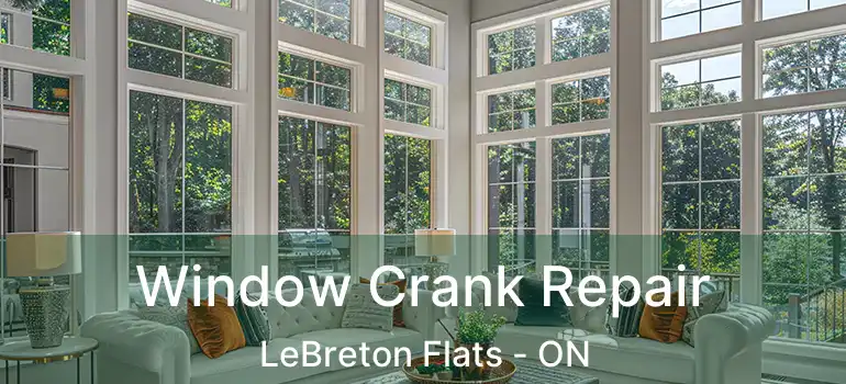  Window Crank Repair LeBreton Flats - ON