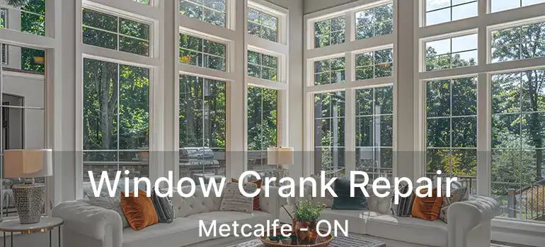 Window Crank Repair Metcalfe - ON