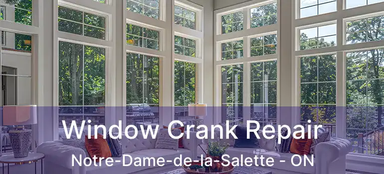  Window Crank Repair Notre-Dame-de-la-Salette - ON