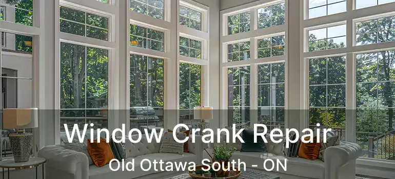  Window Crank Repair Old Ottawa South - ON