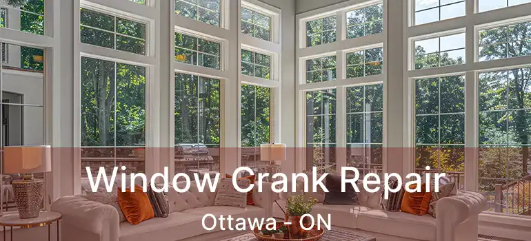Window Crank Repair Ottawa - ON
