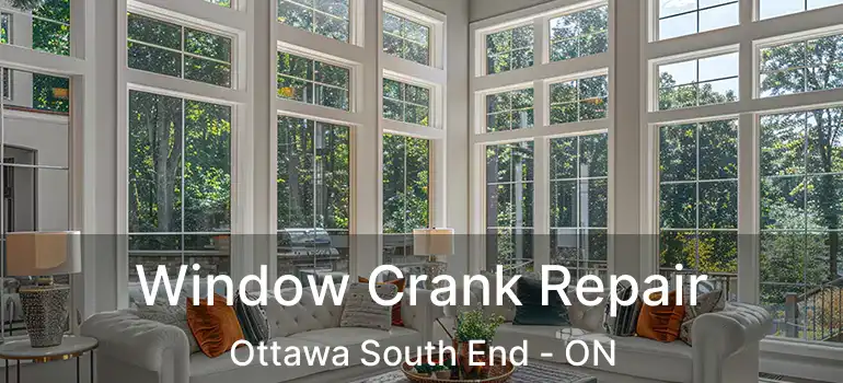  Window Crank Repair Ottawa South End - ON