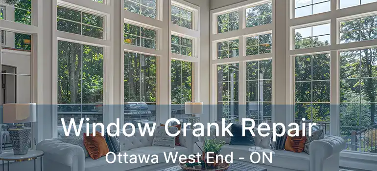  Window Crank Repair Ottawa West End - ON