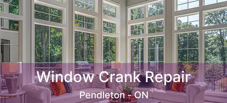 Window Crank Repair Pendleton - ON