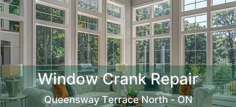  Window Crank Repair Queensway Terrace North - ON