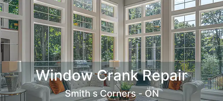 Window Crank Repair Smith s Corners - ON