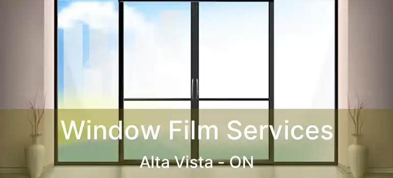 Window Film Services Alta Vista - ON
