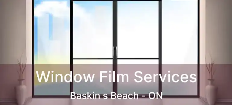  Window Film Services Baskin s Beach - ON