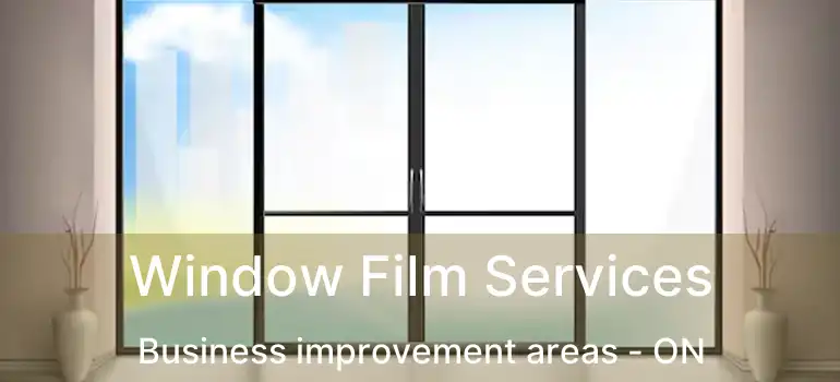  Window Film Services Business improvement areas - ON