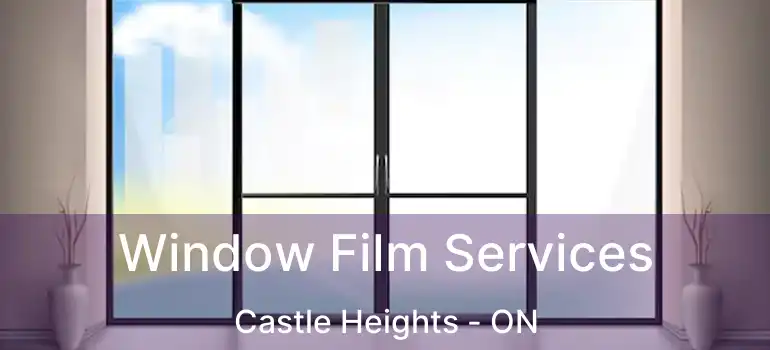  Window Film Services Castle Heights - ON