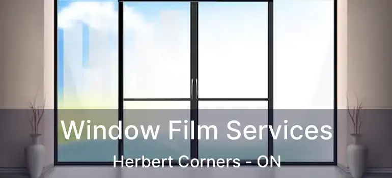 Window Film Services Herbert Corners - ON