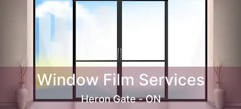  Window Film Services Heron Gate - ON