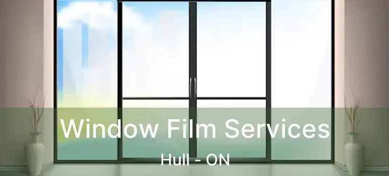  Window Film Services Hull - ON