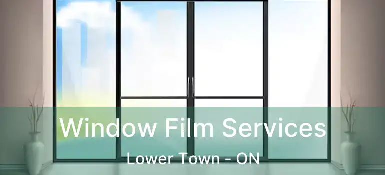 Window Film Services Lower Town - ON