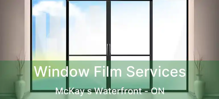 Window Film Services McKay s Waterfront - ON