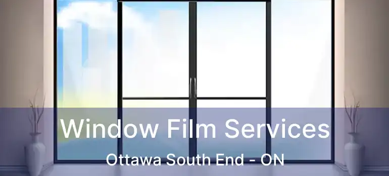  Window Film Services Ottawa South End - ON