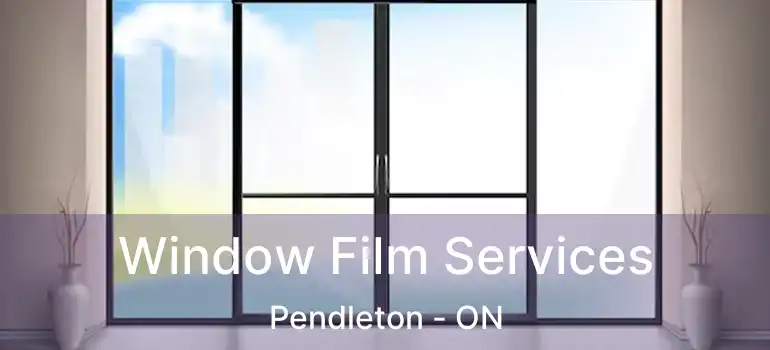  Window Film Services Pendleton - ON