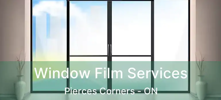 Window Film Services Pierces Corners - ON