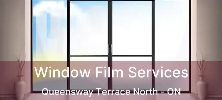 Window Film Services Queensway Terrace North - ON