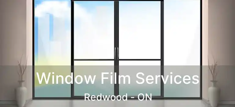 Window Film Services Redwood - ON