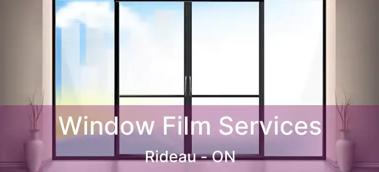Window Film Services Rideau - ON