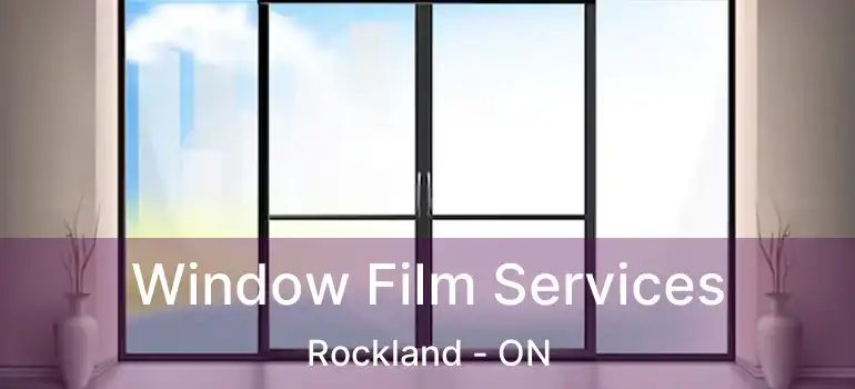 Window Film Services Rockland - ON