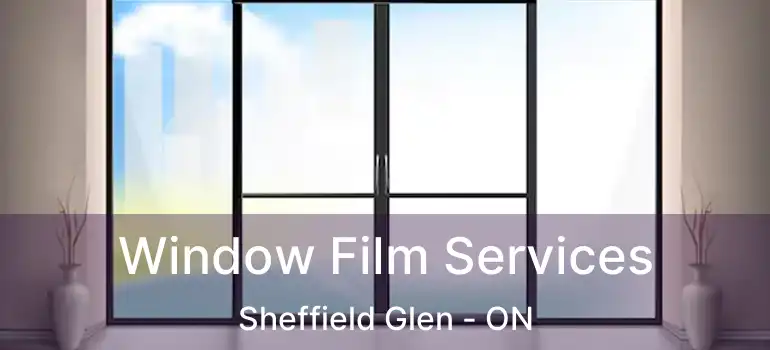Window Film Services Sheffield Glen - ON